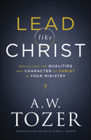 Lead Like Christ: Reflecting the Qualities and Character of Christ in Your Ministry 076423403X Book Cover