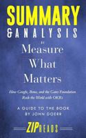 Summary & Analysis of Measure What Matters: How Google, Bono, and the Gates Foundation Rock the World with OKR | A Guide to the Book by John Doerr 1729399665 Book Cover