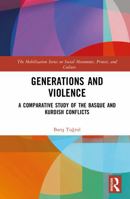Generations and Violence: A Comparative Study of the Basque and Kurdish Conflicts (The Mobilization Series on Social Movements, Protest, and Culture) 1032865938 Book Cover