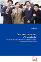 "Ich verstehe nur Chinesisch": Zur interkulturellen Kommunikation zwischen Deutschen und Chinesen 3639435001 Book Cover