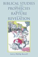 Biblical Studies on the Prophecies of the Rapture and Revelation 1512781886 Book Cover