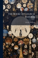The Book Of Church Reform: Containing The Most Essential Part Of Mr. Bentham's Church Of Englandism Examined, ...... 1277625328 Book Cover