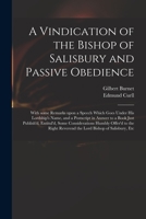 A Vindication of the Bishop of Salisbury and Passive Obedience: With Some Remarks Upon a Speech Which Goes Under His Lordship's Name, and a Postscript 1014038375 Book Cover