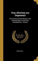 Vom Altertum zur Gegenwart: Die Kulturzusammenhnge in den Hauptepochen und auf den Hauptgebieten: Skizzen 0274469456 Book Cover