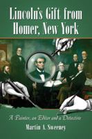 Lincoln's Gift from Homer, New York: A Painter, an Editor and a Detective 0786463694 Book Cover