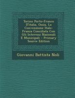 Torino Porto-Franco D'italia, Ossia, La Convenzione Italo-Franca Conciliata Con Gli Interessi Nazionali E Municipali 1293398772 Book Cover