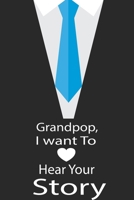 Grandpop, I want to hear your story: A guided journal to tell me your memories,keepsake questions.This is a great gift to Dad,grandpa,granddad,father ... family members, grandchildren life Birthday 1678785938 Book Cover