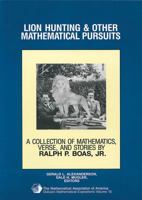 Lion Hunting and Other Mathematical Pursuits: A Collection of Mathematics, Verse, and Stories by the Late Ralph P. Boas, Jr (Dolciani Mathematical Expositions) 088385323X Book Cover