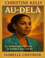 Christine Kelly — Au-delà: La femme qui affronta la lumière avec vérité B0FT2X52GM Book Cover
