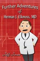 Further Adventures of Herman J. Elkmoss, MD 1462675433 Book Cover