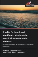 Il volto ferito e i suoi significati: studio delle morbilità causate dalla violenza (Italian Edition) 6209560288 Book Cover