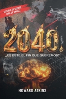 2040: ¿ES ESTE EL FIN QUE QUEREMOS? (Spanish Edition) B0GMXKFV57 Book Cover
