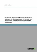 Ehekrise? - Das deutsch-französische Tandem während der Osterweiterung im Kontext von Vertiefungs- und/oder Erweiterungsdebatte 3640353285 Book Cover