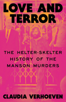 Love and Terror: A Revolutionary History of the Manson Murders 1836744900 Book Cover