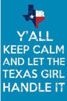 Y'all Keep Calm And Let The Texas Girl Handle It: Texas Girl Keep Calm Blank Lined Note Book 1727248287 Book Cover