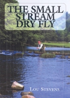 The Small Stream Dry Fly: A New and Radical Approach 1904057241 Book Cover