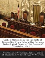 Carbon Monoxide in the Products of Combustion from Natural Gas Burners: Technological Papers of the Bureau of Standards, No. 212 1289185239 Book Cover