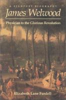 James Welwood: Physician to the Glorious Revolution (Signpost Biographies) 1580970052 Book Cover