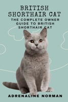 British shorthair cat: The complete owner guide to British shorthair cat B0CV7TV5BL Book Cover
