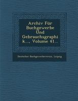 Archiv F�r Buchgewerbe Und Gebrauchsgraphik..., Volume 41... 1288168381 Book Cover