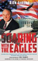 Soaring with the Eagles: A glimpse into a Corporate Pilot's 47 year career flying politicians and passengers from the flight deck. 1640037128 Book Cover