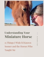 Understanding Your Miniature Horse 1738976424 Book Cover