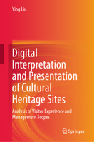 Digital Interpretation and Presentation of Cultural Heritage Sites: Analysis of Visitor Experience and Management Scopes 9819565448 Book Cover