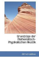 Grundz�ge Der Mathematisch-Physikalischen Akustik; Volume 1 0554433885 Book Cover