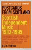 Postcards from Scotland: Scottish Independent Music 1983-1995 191584195X Book Cover