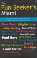 The Fun Seeker's Miami: The Ultimate Guide to One of the World's Hottest Cities (The Fun Also Rises Travel) 0972915028 Book Cover