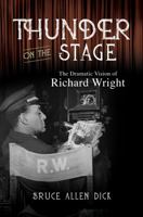 Thunder on the Stage: The Dramatic Vision of Richard Wright 0252045688 Book Cover