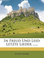 In Freud Und Leid: Letzte Lieder ...... 1279597003 Book Cover