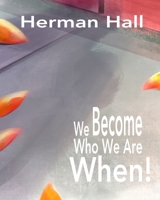We Become Who We Are When! 1738746909 Book Cover