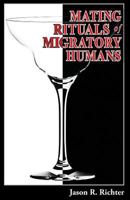 Mating Rituals of Migratory Humans: A Novel of Sex, Restaurants and Redemption 061542189X Book Cover