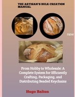 THE ARTISAN'S BULK CREATION MANUAL: From Hobby to Wholesale: A Complete System for Efficiently Crafting, Packaging, and Distributing Beaded Keychains B0H6W6F3KW Book Cover