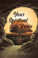 Your Spiritual Brain: Owner's Manual for Living a Christ-like Life B0C54J6VRM Book Cover