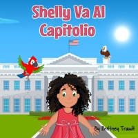 Shelly Va Al Capitolio (Shelly Goes to The Capitol Spanish Edition) B0H4RZT7VX Book Cover