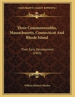 Three commonwealths, Massachusetts, Connecticut and Rhode Island their early development 5519304203 Book Cover
