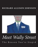 Meet Wally Street. The Reason You're Stupid. 0615894518 Book Cover