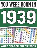 You Were Born In 1939: Word Search Puzzle Book: Wordsearch Book-Good Idea As A Gift For Adults Seniors & All Other Puzzle Fans-Large Print Puzzles & Solutions B08ZPWTX8W Book Cover