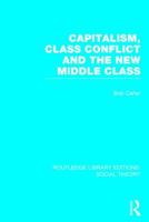 Capitalism, Class Conflict and the New Middle Class 1138782246 Book Cover