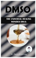 Dmso: The Universal Healing Wonder Drug. B0BQZZ7CMG Book Cover
