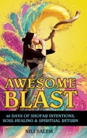 Awesome Blast : 40 Days of Shofar Intentions, Soul Healing & Spiritual Return 1957466197 Book Cover