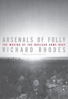 Arsenals of Folly: The Making of the Nuclear Arms Race 0375414134 Book Cover