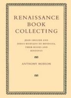 Renaissance Book Collecting: Jean Grolier and Diego Hurtado de Mendoza, their Books and Bindings 0521126177 Book Cover