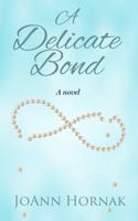 A Delicate Bond : A Novel 0989595625 Book Cover