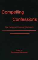 Compelling Confessions: The Politics of Personal Disclosure 1611470420 Book Cover