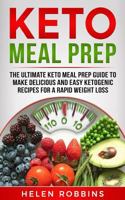Keto Meal Prep: The Ultimate Keto Meal Prep Guide to Make Delicious and Easy Ketogenic Recipes for a Rapid Weight Loss. 1727229215 Book Cover