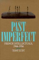 Past Imperfect: French Intellectuals, 1944-1956 0520086503 Book Cover
