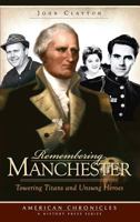 Remembering Manchester: Towering Titans and Unsung Heroes (American Chronicles) 1596297069 Book Cover